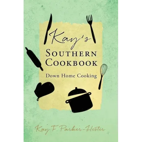 Kay's Southern Cookbook: Down Home Cooking