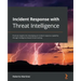 Incident Response with Threat Intelligence: Practical insights into developing an incident response capability through intelligence-based threat hunti