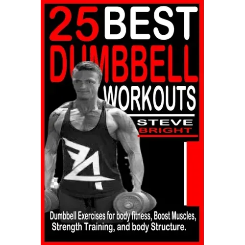 25 Best Dumbbell Workouts: Dumbbell Exercises for Body fitness, Boost Muscles, Strength training and Body structure.