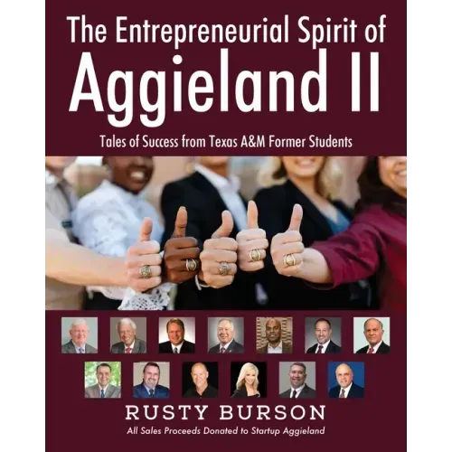 The Entrepreneurial Spirit of Aggieland II: Tales of Success from Texas A&M Former Students