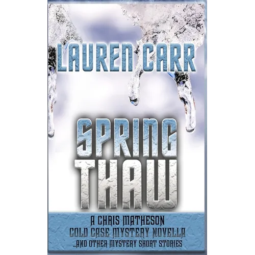 Spring Thaw: A Chris Matheson Cold Case Mystery Novella and Other Mystery Short Stories