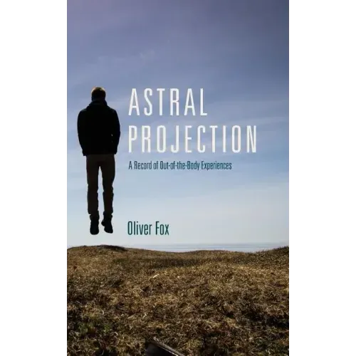 Astral Projection: A Record of Out-of-the-Body Experiences