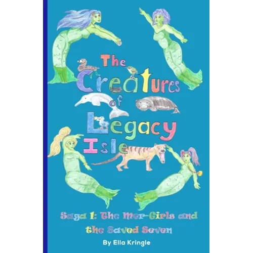 The Creatures of Legacy Isle Saga 1: The Mer-Girls and the Saved Seven