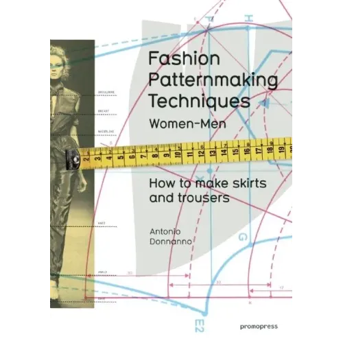 Fashion Patternmaking Techniques, Volume 1: How to Make Skirts, Trousers and Shirts. Women/Men