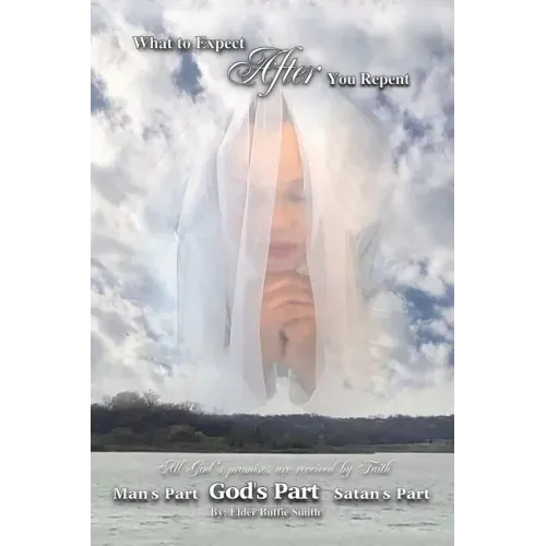 What to Expect After You Repent with a Sincere Heart: (Every Promise Is Received by Faith)