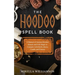 The Hoodoo Spell Book: A Manual of Ancient Hoodoo Rituals and Folk Magic to Conspire with Herbs, Roots, Candles and Potions.