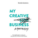 My Creative (Side) Business: The insightful guide to turning your side projects into a full-time creative business