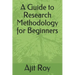 A Guide to Research Methodology for Beginners