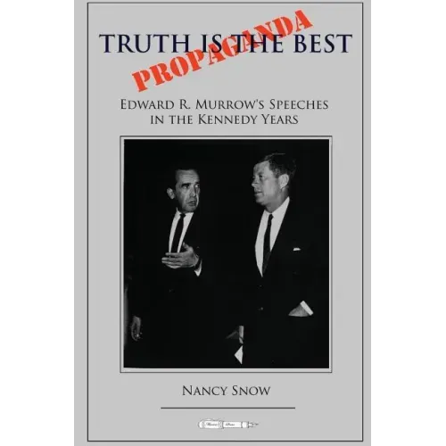 Truth is the Best Propaganda: Edward R. Murrow's Speeches in the Kennedy Years