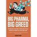 Big Pharma, Big Greed (Second Edition): The Inside Story of One Lawyer's Battle to Stem the Flood of Dangerous Medicines and Protect Public Health