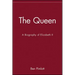 The Queen: A Biography of Elizabeth II