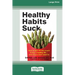 Healthy Habits Suck: How to Get Off the Couch and Live a Healthy Lifeâ ] Even If You Don't Want To (16pt Large Print Edition)