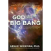 God of the Big Bang: How Modern Science Affirms the Creator