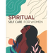 Spiritual Self Care for Women and girls: A Spiritual planner for Self-Discovery.: 52 week Notebook & Guided Planner with Prompts & Self Reflection Act