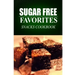 Sugar Free Favorites - Snacks Cookbook: Sugar Free recipes cookbook for your everyday Sugar Free cooking