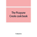 The Picayune Creole cook book