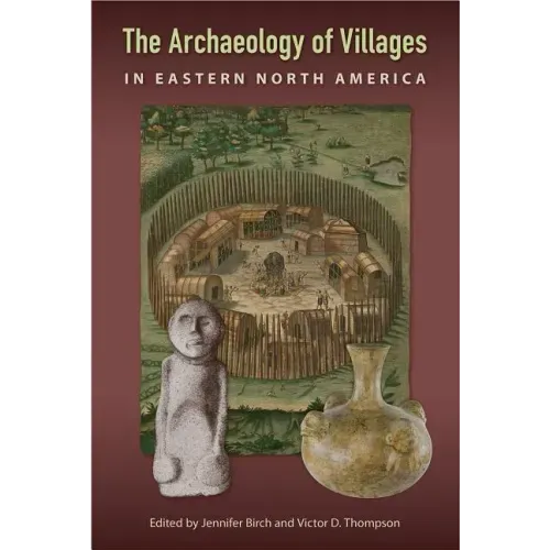 The Archaeology of Villages in Eastern North America