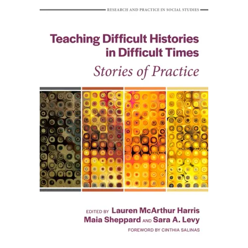 Teaching Difficult Histories in Difficult Times: Stories of Practice