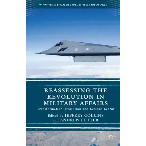 Reassessing the Revolution in Military Affairs: Transformation, Evolution and Lessons Learnt