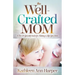 The Well-Crafted Mom: A Do-It-Yourself Guide for Making a Life You Love