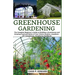 Greenhouse Gardening: The Complete Beginner's Guide to Building a Greenhouse and Growing Food and Herbs of Your Choice Anytime, Anywhere - D