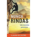 Nunca te RINDAS: Sólo necesitas Perseverar