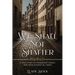 We Shall Not Shatter: A WWII Story of friendship, family, and hope against all odds