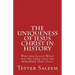 The Uniqueness of Jesus Christ in History: Who was Jesus? What has He done that we remember Him still?