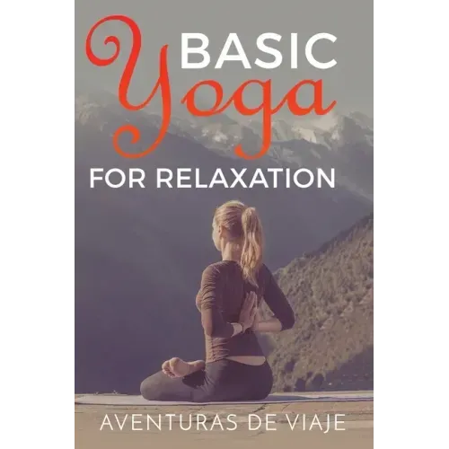 Basic Yoga for Relaxation: Yoga Therapy for Stress Relief and Relaxation