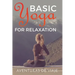 Basic Yoga for Relaxation: Yoga Therapy for Stress Relief and Relaxation