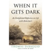When It Gets Dark: An Enlightened Reflection on Life with Alzheimer's