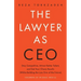 The Lawyer As CEO: Stay Competitive, Attract Better Talent, and Get Your Clients Results (While Building the Law Firm of the Future)