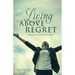 Living ABOVE Regret