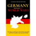 Germany Between the World Wars: The History and Legacy of the Weimar Republic and Nazi Germany in the Interwar Period