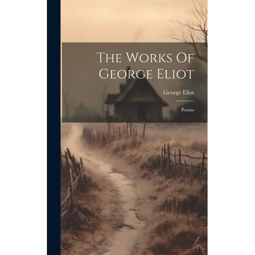 The Works Of George Eliot: Poems
