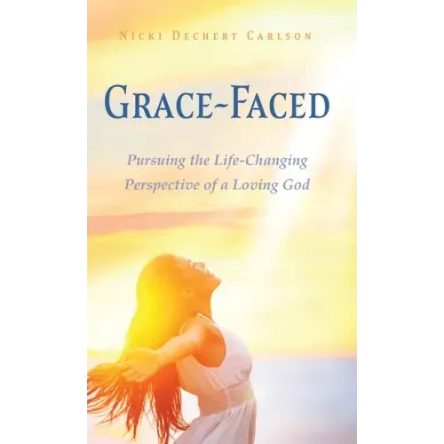 Grace-Faced: Pursuing the Life-Changing Perspective of a Loving God
