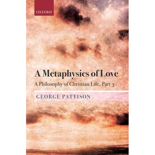 A Metaphysics of Love: A Philosophy of Christian Life Part 3