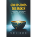 God Restores the Broken: A Faith-Based Guide to Healing from Anxiety, Depression, Divorce, and Life's Struggles Through Prayer, Surrender, and Biblica