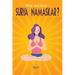 Why and how SURYA NAMASKAR?: Easy - Effective - YOGA Practice