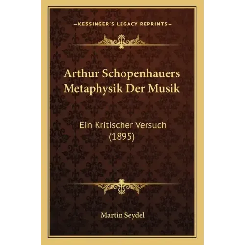 Arthur Schopenhauers Metaphysik Der Musik: Ein Kritischer Versuch (1895)