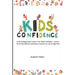 Kids Confidence: A Life-Changing Guide to Boost Your Child's Confidence - Includes The 25 Most Effective Self-Esteem Activities You Can Do Right Now