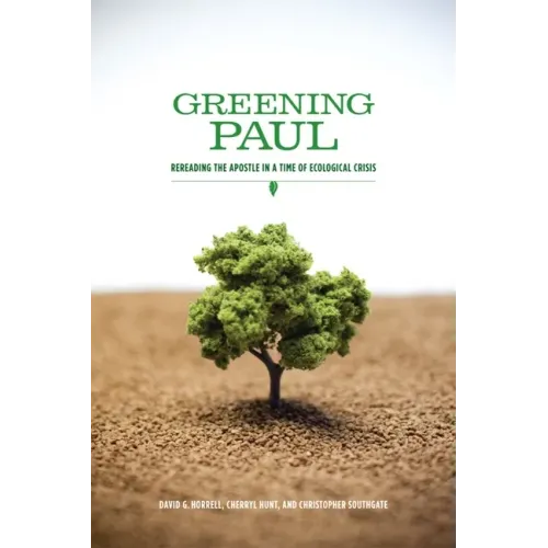 Greening Paul: Rereading the Apostle in a Time of Ecological Crisis