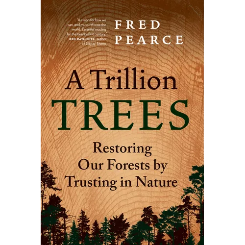 A Trillion Trees: Restoring Our Forests by Trusting in Nature