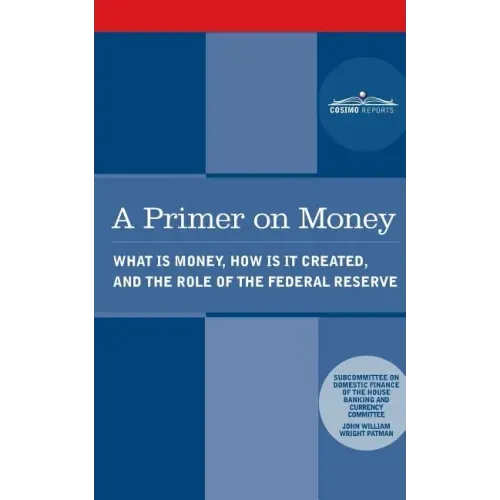 A Primer on Money: What is Money, How Is It Created, and the Role of the Federal Reserve