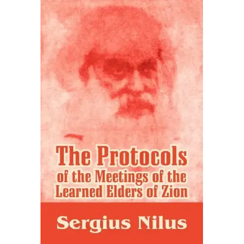 The Protocols of the Meetings of the Learned Elders of Zion with Preface and Explanatory Notes