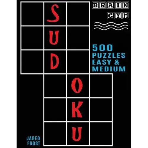 500 Sudoku Puzzles, Easy and Medium: Brain Gym Series Book