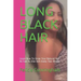 Long Black Hair: Learn How To Grow Your Natural Hair As Fast As One Inch Every Two Weeks