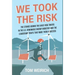 We Took the Risk: The Stories Behind the Early Risk Takers in the U.S. Renewable Energy Industry and the Leadership Traits that Made Them a Success