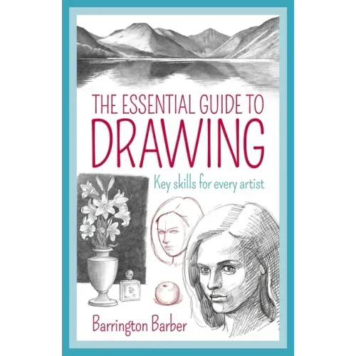 The Essential Guide to Drawing: Key Skills for Every Artist