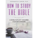 How To Study the Bible: A Bible Study Course for Beginners